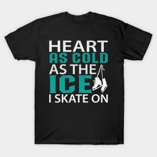 Heart as Cold as the Ice I Skate on Funny Ice Skating T-Shirt